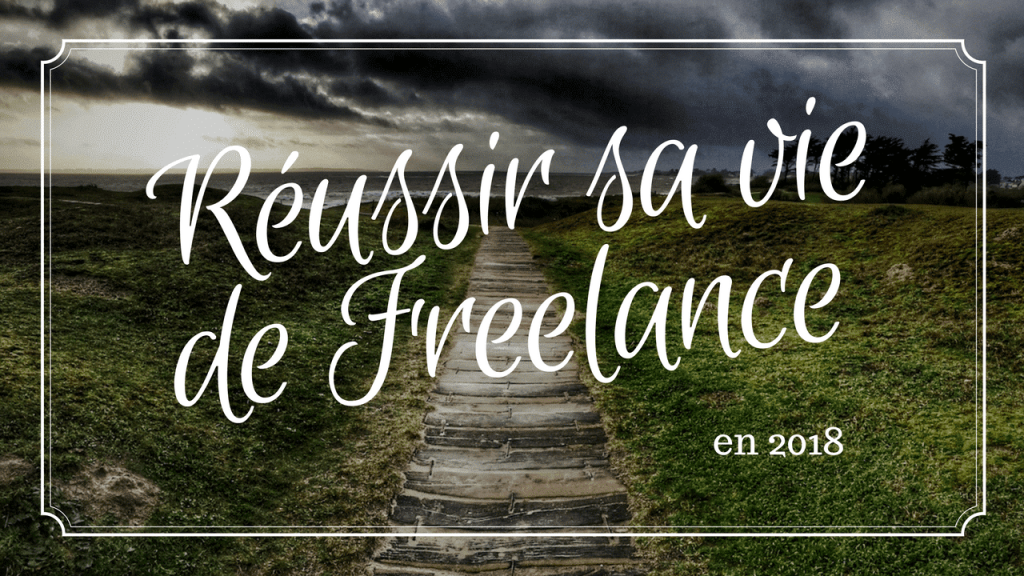 [Video] - Réussir sa vie de Freelance en 2018